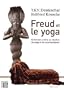 Freud et le yoga - entretien entre un maitre de yoga et un psychanalyste