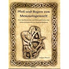 Pfeil und Bogen zur Merowingerzeit. Eine Quellenkunde und Rekonstruktion des fr�hmittelalterlichen Bogenschie�ens.