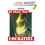 All About Your Cockatiel (All About Your Pets Series)
