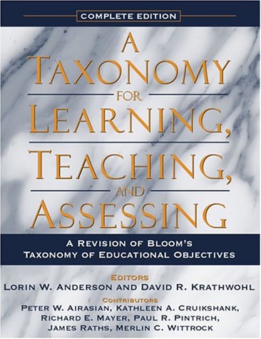 A Taxonomy for Learning, Teaching, and Assessing: A Revision of Bloom's Taxonomy of Educational Objectives, Complete