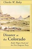Disaster At The Colorado: Beale's Wagon Road and the First Emigrant Party