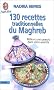 130 recettes traditionnelles du Maghreb
