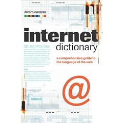 The Internet Dictionary: A Comprehensive Guide to the Language of the Web