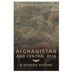 Martin McCauley - Afghanistan and Central Asia: A Modern History (ebooks)