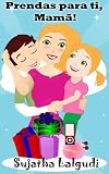 Prendas para ti, Mamã! - Um livro ilustrado do Dia da Mãe para crianças (Portuguese Edition)