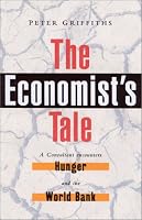 The Economist's Tale: A Consultant Encounters Hunger and the World Bank