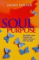 Soul Purpose: Self-affirming Rituals, Meditations and Creative Exercises to Revive Your Spirit