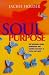 Soul Purpose: Self Affirming Rituals, Meditations and Creative Exercises to Revive Your Spirit