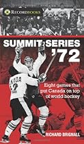Summit Series '72: Eight games that put Canada on top of world hockey (Lorimer Recordbooks)