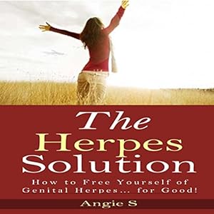 The Herpes Solution: How to Free Yourself of Genital Herpes...for Good!