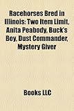 Racehorses Bred in Illinois: Two Item Limit, Anita Peabody, Buck's Boy, Dust Commander, Mystery Giver-