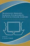 Technology-Mediated Learning Environments for Young English Learners: Connections In and Out of School