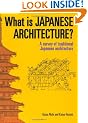 What is Japanese Architecture?: A Survey of Traditional Japanese Architecture with a List of Sites and a Map