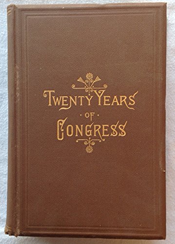 Twenty Years of Congress From Lincoln to Garfield-Volume 1