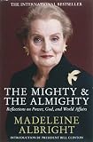 The mighty & the almighty : reflections on power, God, and world affairs