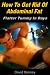 How To Get Rid Of Abdominal Fat: Flatter Tummy In Days