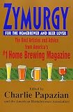 Zymurgy for the Homebrewer and Beer Lover: The Best Articles and Advice from America's #1 Home Brewing Magazine