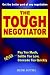 The Tough Negotiator: Never Pay Too Much, Settle Too Low, Concede Too Quickly