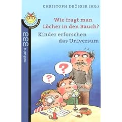 Wie fragt man L�cher in den Bauch?: Kinder erforschen das Universum