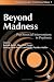 Beyond Madness: Psychosocial Interventions in Psychosis (Therapeutic Communities, 7)