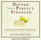 Dinner with a Perfect Stranger: An Invitation Worth Considering