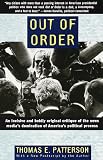 Out of Order: An incisive and boldly original critique of the news medias domination of Americas political process