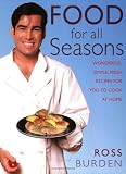 Food for All Seasons: Wonderful, Simple, Fresh Recipes for You to Cook at Home