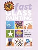 Fast Glass Painting: Techniques and Projects for Glass Painters in a Hurry Fast Glass Painting: Techniques and Projects for Glass Painters in a Hurry