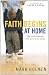 Faith Begins at Home: The Family Makeover with Christ at the Center