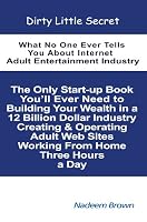 Dirty Little Secret: What No One Ever Tells You About Internet Adult Entertainment Industry