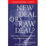 New Deal or Raw Deal?: How FDR's Economic Legacy Has Damaged America