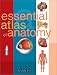 Essential Atlas of Anatomy width=