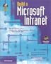 Build a Microsoft Intranet: Get Connected Using Internet Information Server for Windows Nt