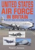 United States Air Force in Britain : its aircraft, bases and strategy since 1948