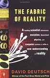The Fabric of Reality : The Science of Parallel Universes- And Its Implications