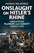 Onslaught on Hitler's Rhine: Operations Plunder and Varsity March 1945