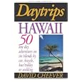  Hawaii: 50 One Day Adventures on Six Islands by Car, Bus, Bicycle or Walking, Second Edition (Daytrips Hawaii)  by David Cheever