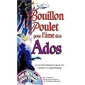 Bouillon de poulet pour l'�me des ados : Un recueil d'histoires sur la vie, l'amour et l'apprentissage