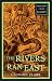 The Rivers Ran East: Travelers' Tales Classics