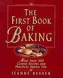  : The First Book of Baking: More Than 200 Classic Recipes and Practical Baking Tips