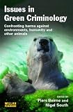 Issues in Green Criminology: Confronting Harms Against Environments, Humanity and Other Animals