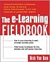 The E-Learning Fieldbook : Implementation Lessons and Case Studies from Companies that are Making E-Learning Work