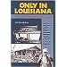 Only in Louisiana: A Guide for the Adventurous Traveler