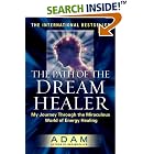 Click here to buy The Path of the DreamHealer: My Journey Through the Miraculous World of Energy Healing (Adam) by  Adam.