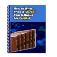 How To Write, Price And Market Your Ebooks On The Internet For Profits (online Money Making Series)
