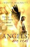 Angels Are for Real: Inspiring, True Stories and Biblical Answers