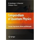 Compendium of Quantum Physics: Concepts, Experiments, History and Philosophy by Daniel Greenberger, Klaus Hentschel, and Friedel Weinert