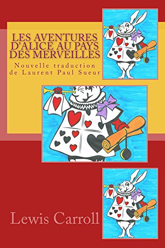 Les Aventures d'Alice au pays des merveilles: Nouvelle traduction de Laurent Paul Sueur (French Edition)