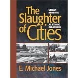 The Slaughter of Cities: Urban Renewal As Ethnic Cleansing ~ E. Michael Jones