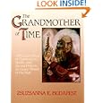 The Grandmother of Time: A Woman's Book of Celebrations, Spells, and Sacred Objects for Every Month of the Year by  Zsuzsanna E. Budapest
